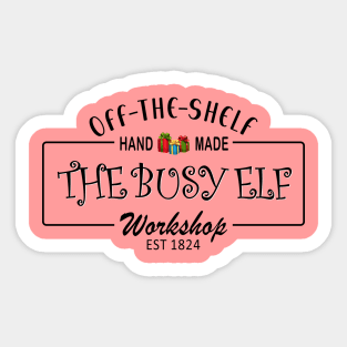 The Busy Elf Workshop, Off the Shelf Hand Made, since 1824 Sticker